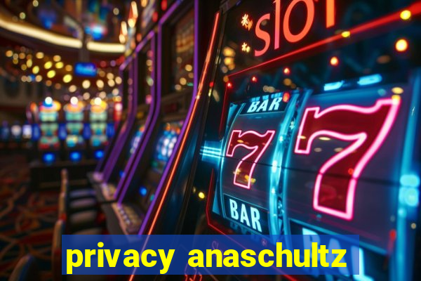 privacy anaschultz